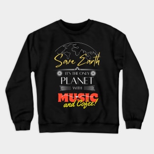 Save Earth, It's the Only Planet with Music and Coffee Mens Womens T Shirt Crewneck Sweatshirt